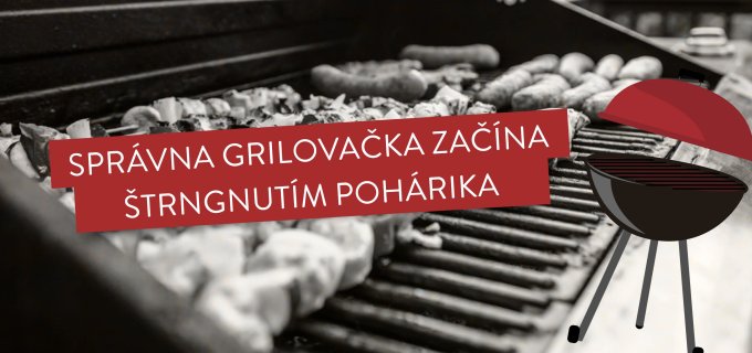 SPRÁVNA GRILOVAČKA ZAČÍNA ŠTRNGNUTÍM POHÁRIKA